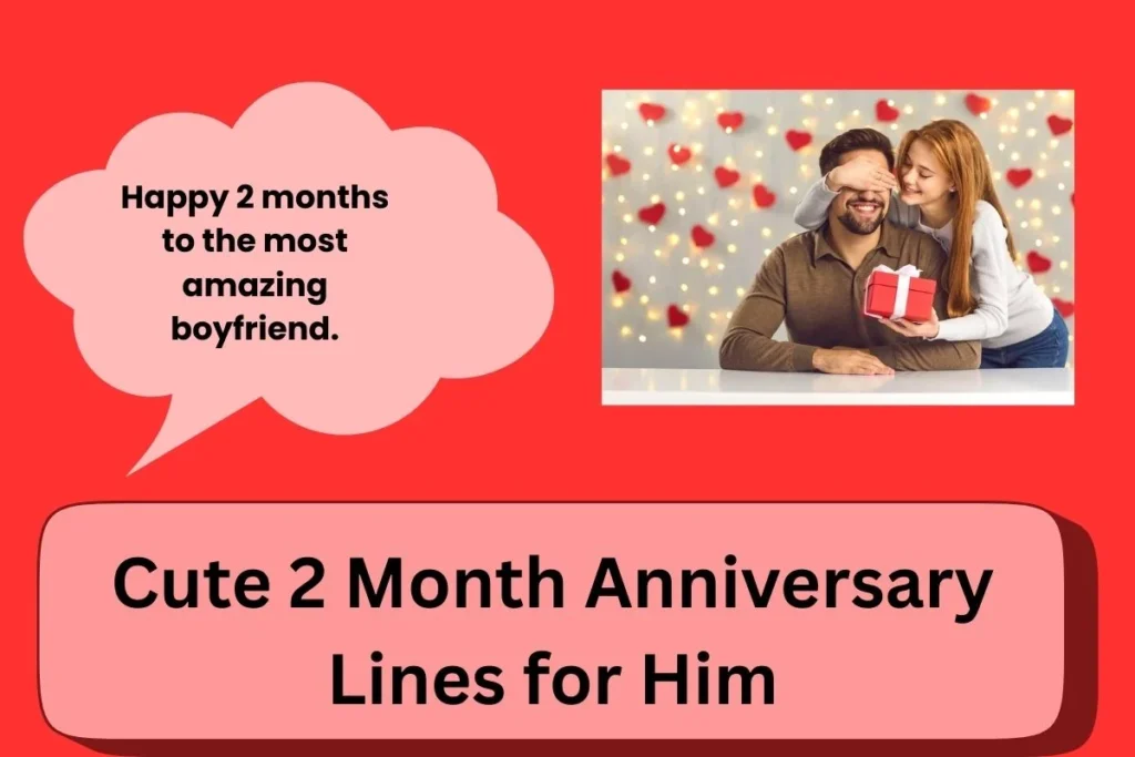 Cute 2 Month Anniversary Lines For Him