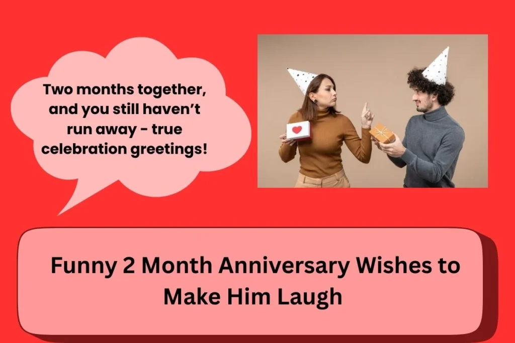 Funny 2 Month Anniversary Wishes To Make Him Laugh