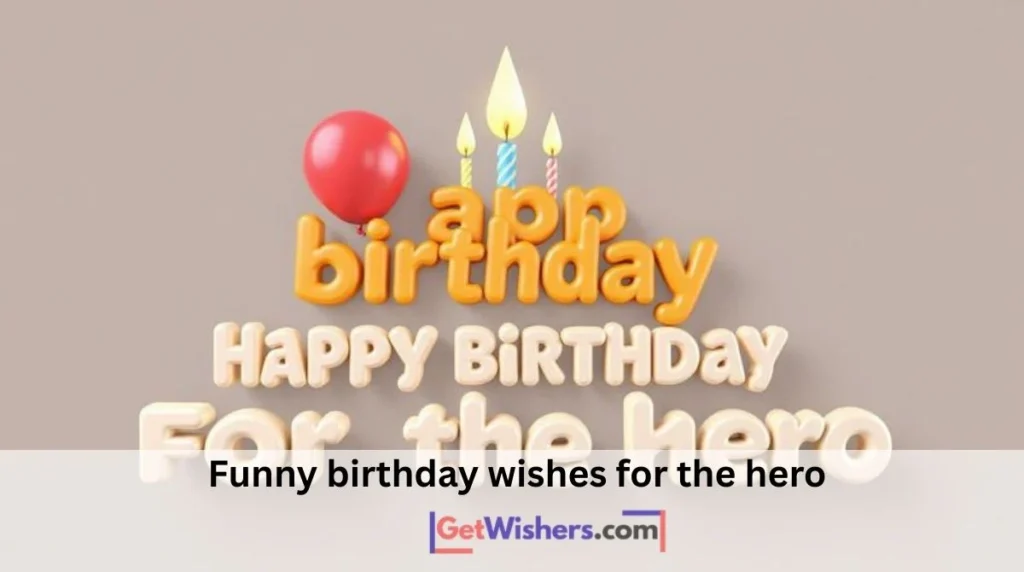 Funny Birthday Wishes For The Hero