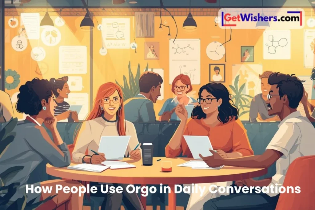 How People Use Orgo In Daily Conversations