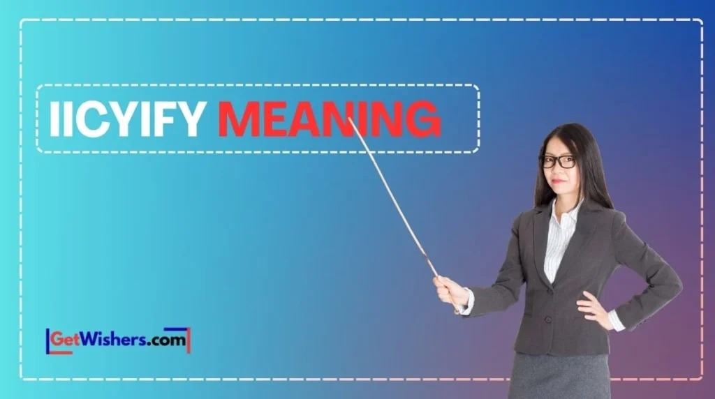 Iicyify Meaning