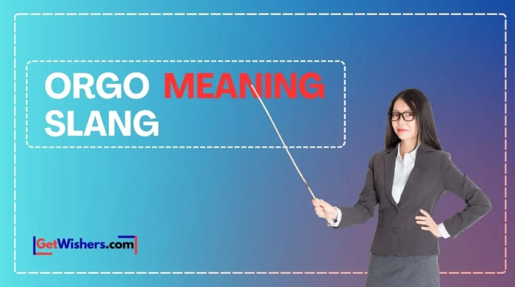 Orgo Slang Meaning