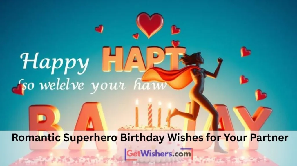 Romantic Superhero Birthday Wishes For Your Partner