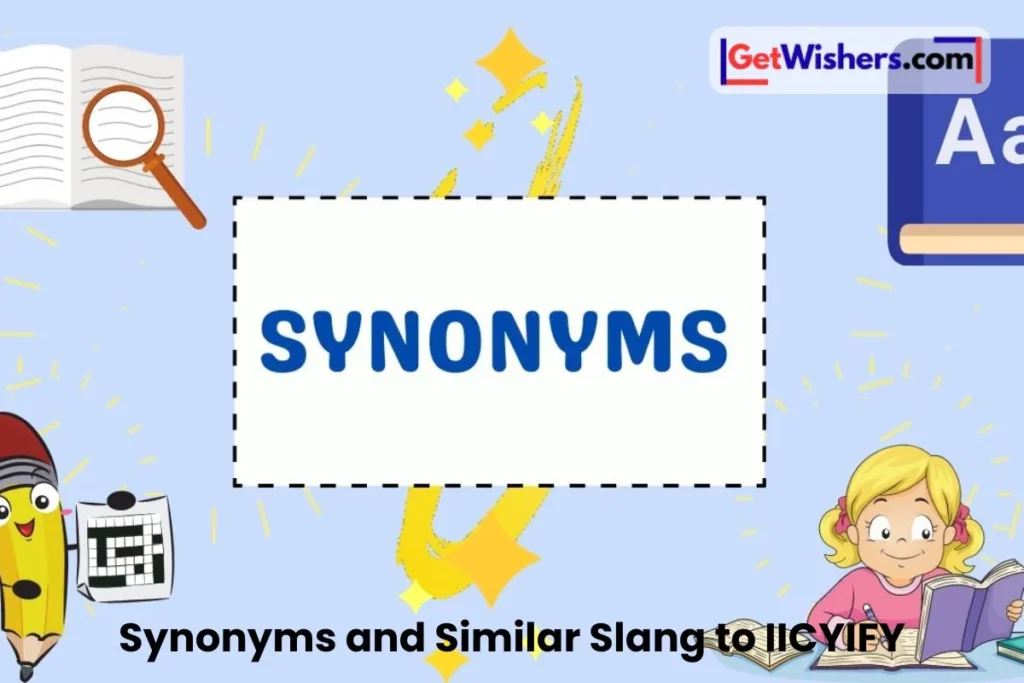 Synonyms And Similar Slang To Iicyify