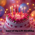 Love Of My Life Birthday Wishes