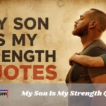 My Son Is My Strength Quotes