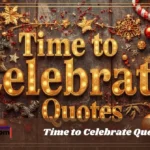 Time To Celebrate Quotes