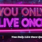 You Only Live Once Quotes