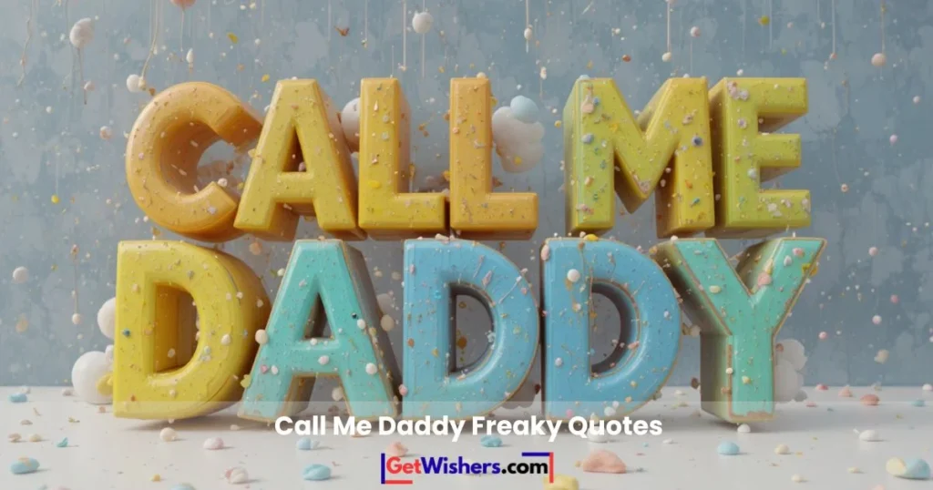 Call Me Daddy Freaky Quotes