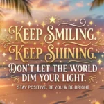 Keep Smiling Keep Shining Quotes